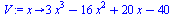 proc (x) options operator, arrow; `+`(`*`(3, `*`(`^`(x, 3))), `-`(`*`(16, `*`(`^`(x, 2)))), `*`(20, `*`(x)), `-`(40)) end proc